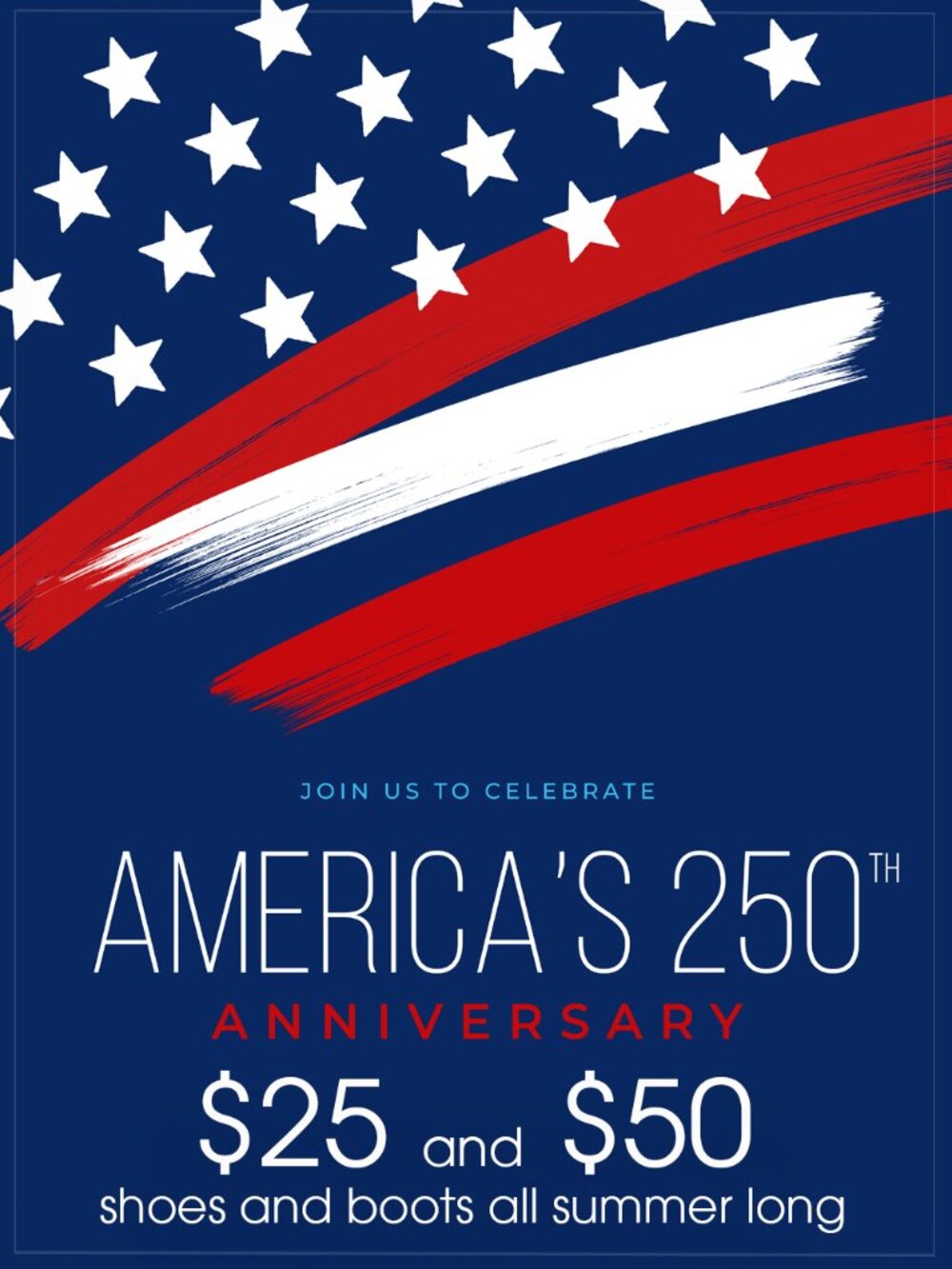 $25 and $50 SHOES AND BOOTS ALL SUMMER LONG!